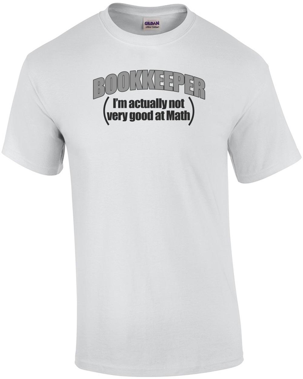Bookkeeper I m Actually Not Very Good At Math T-Shirt Unisex T-Shirt XXXXL