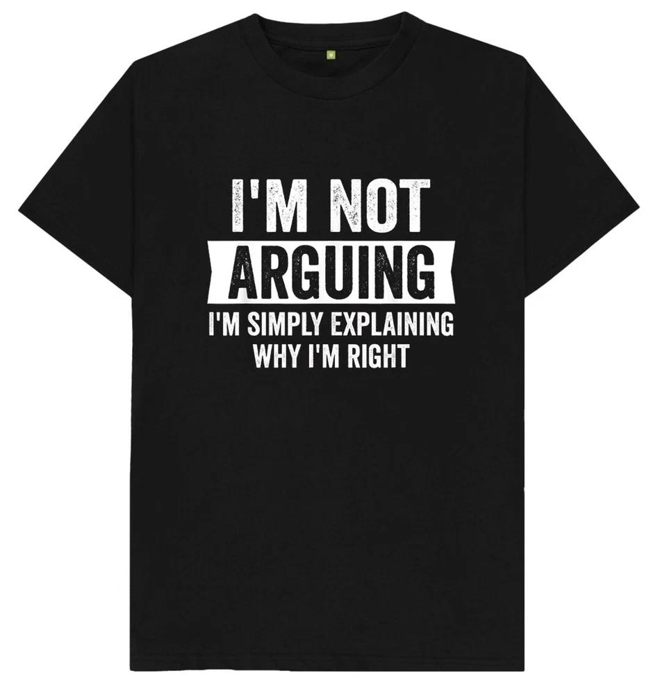Im Not Arguing Im Simply Explaining Why Im Right Funny Joke Humour T Shirt S