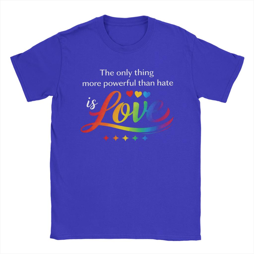 The Only Thing More Powerful Than Hate Is Love T Shirts Men Pure Cotton Hipster TShirts O Neck Tee Shirt Short Sleeve Tops