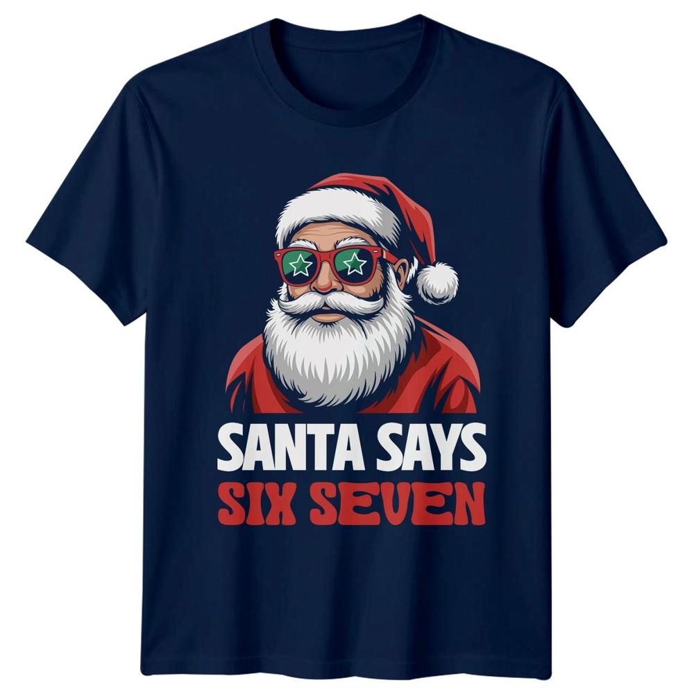 Santa Says Six Seven Christmas Holidays Unisexs Unisexs Graphic Tee