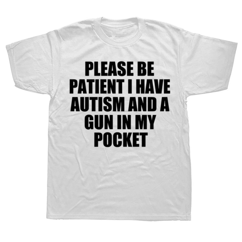 Please Be Patient I Have Autism and A Gun Tshirt Funny Funny Geek Gift Top Cotton Soft Unisex Crew Neck Tshirt Y2K Tops M