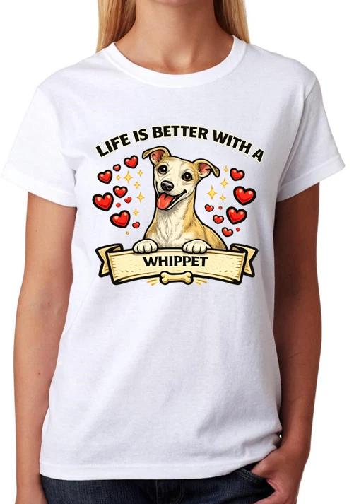 Life Is Better With A Whippet T-Shirt Cute Dog Lover Gift Ladies Tee XXXL