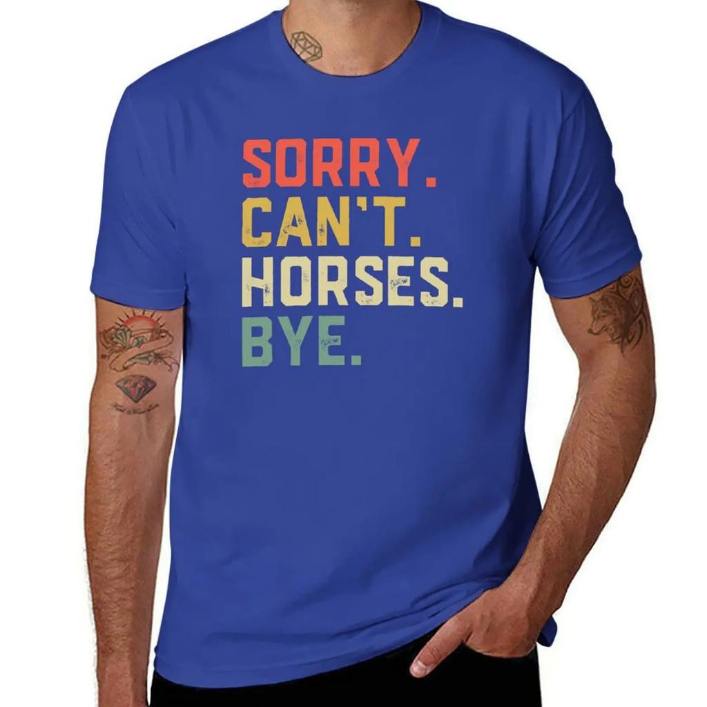 Sorry Cant Horses Bye Funny Riding Equestrian T-Shirt Oversized Boys Animal Print Plain White T Shirts Men