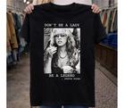 Vintage Don t Be a Lady Be a Legend Stevie Nicks T-Shirt, FAST SHIP 4XL