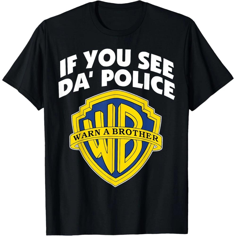 Summer Men T-shirts If You See Da Police Warn A Brother Oversize 100% Cotton Tee Gym Oversize Fashion Cotton Unisex Top Clothing