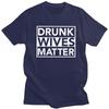 Men Drunk Wives Matter T Shirts Summer Short Sleeve 100 Cotton Funny Humor Wife Quotes Tshirt Casual Design Graphic Tee Tops