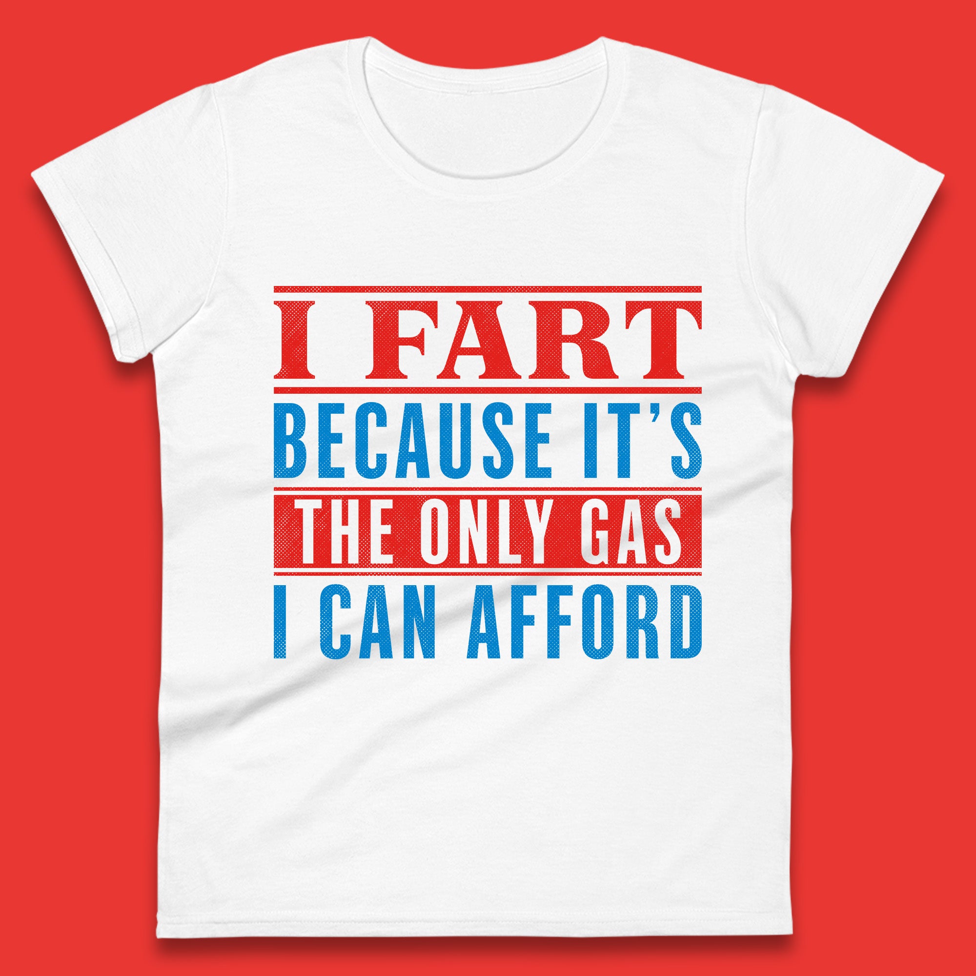 I Fart Because It s The Only Gas I Can Afford Funny Novelty Humor Sarcastic Farting Joke Funny Gas Prices Meme Womens Tee T Shirt Mens Tops Unisex Top S