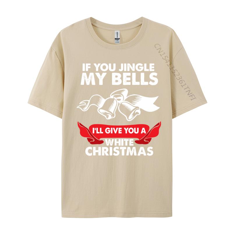 If You Jingle My Bells Funny Adult XMas TShirts Tops Shirts 2024 New Leisure 100 Cotton Fabric Crewneck Boy Tshirts