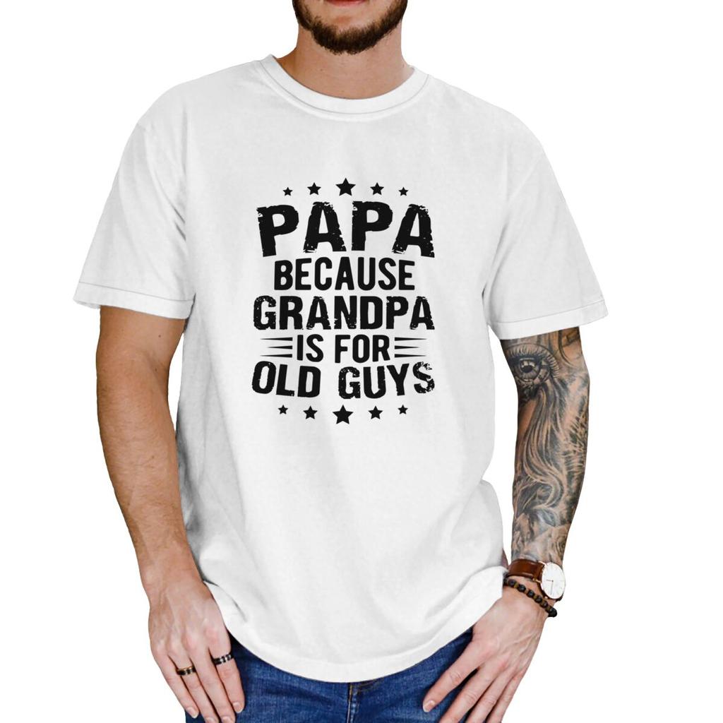 Vintage Summer For Men T Shirt Papa Because Grandpa Is For Old Guys Short Sleeve Relaxed Fit O Neck Tees Casual Tops T-shirt