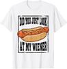 Hotdog Food Humor BBQ Did You Just Look At My Wiener T-Shirt