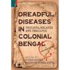 DREADFUL DISEASES IN COLONIAL BENGAL (HB)