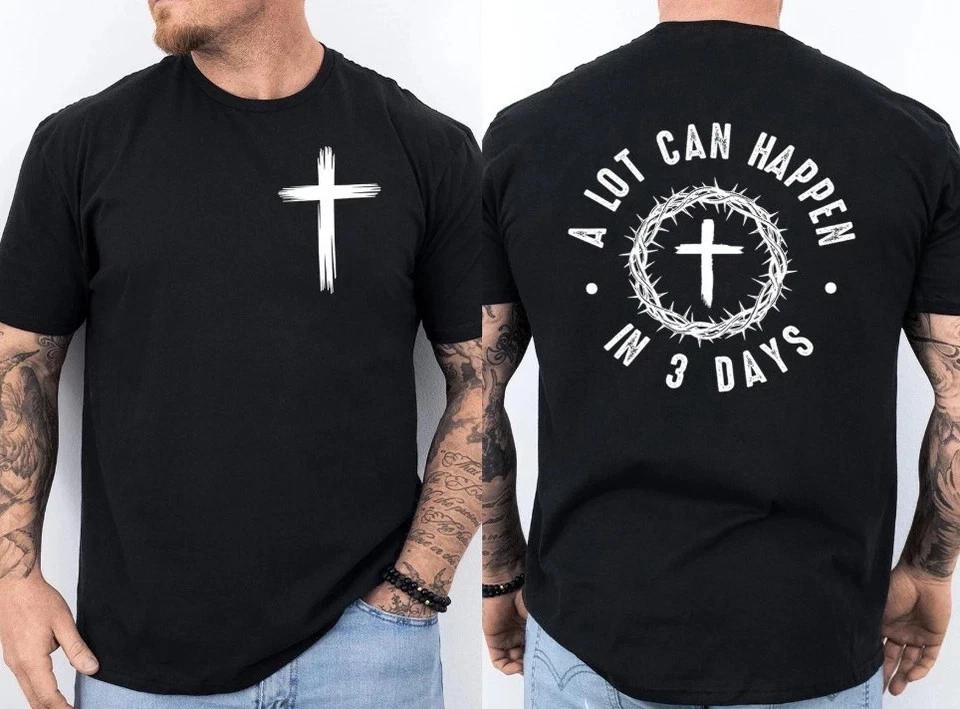 cute A Lot Can Happen In 3 Days Faith Cross Jesus Christian Front & Back T- Shirt 4XL