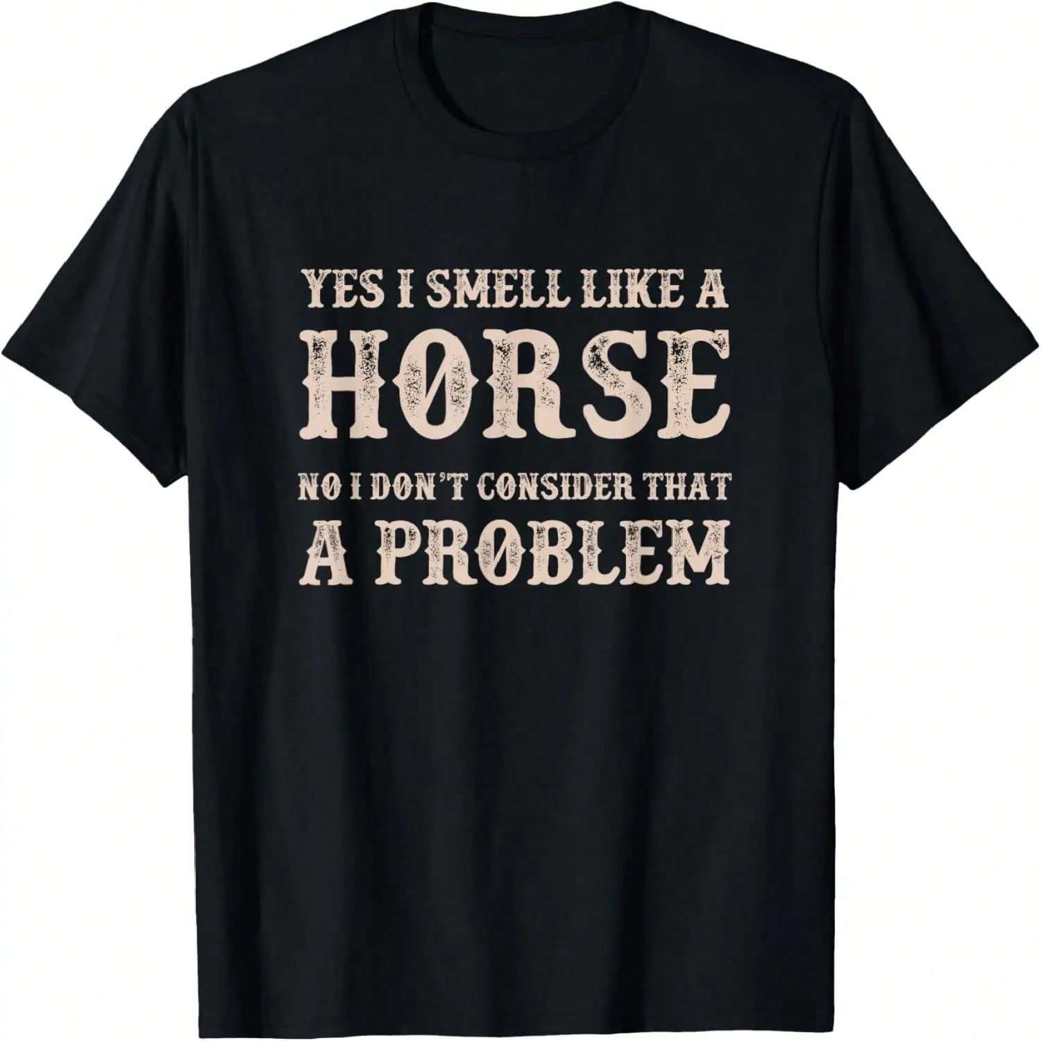 YES I Smell Like A HORSE, No I Don t Consider That A Problem T-Shirt S разноцветный