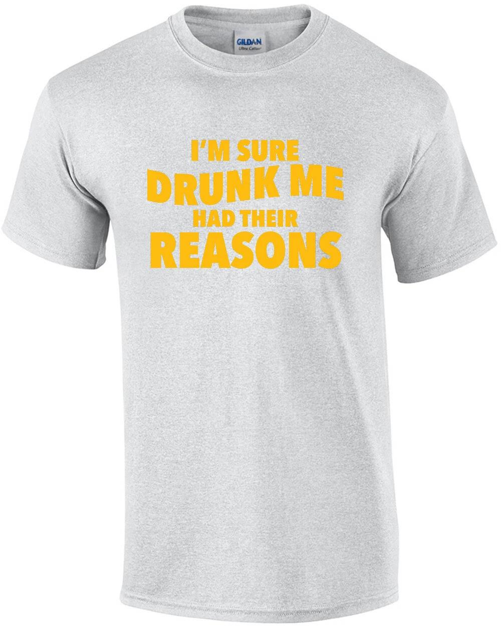 I m sure drunk me had their reasons - funny drinking t-shirt 2XL