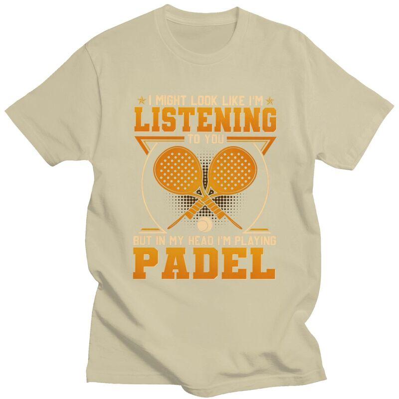 Funny Padel Tennis Sport Player Quotes T Shirt for Men Pure Cotton Tshirt Summer Style Short Sleeve Tee Shirt Slim Fit Clothing