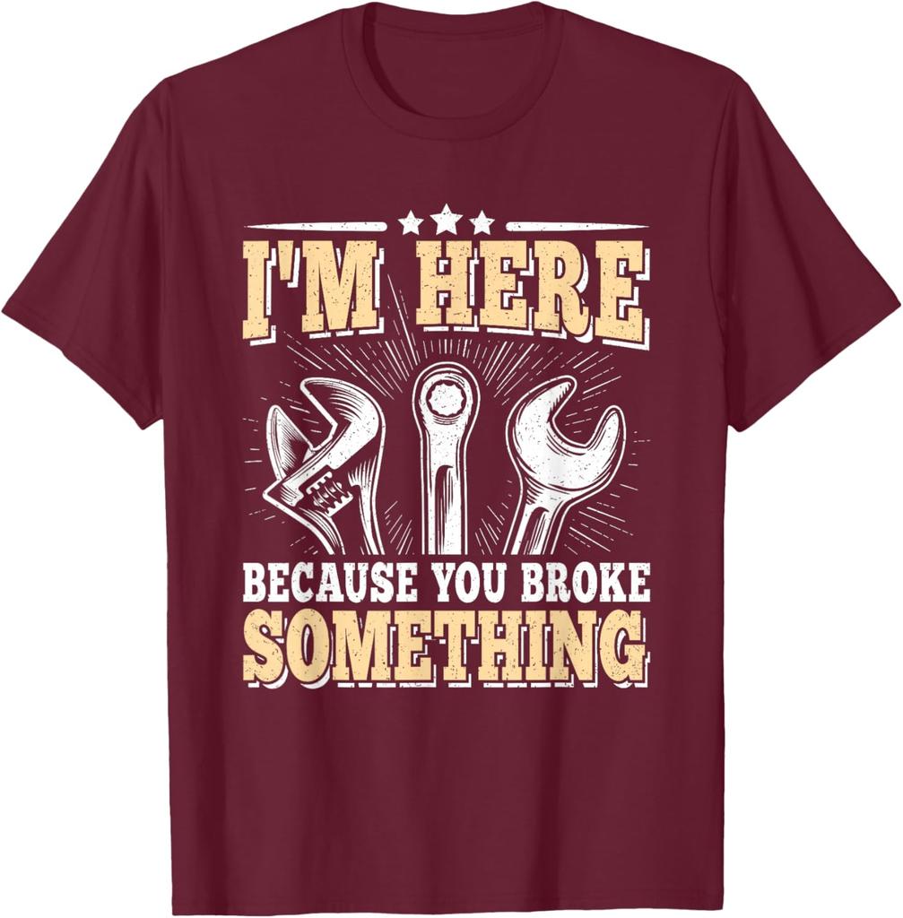 I'm Here Because You Broke Something Mechanic T-Shirt Cotton Casual Short Sleeve Graphic Tee for Men