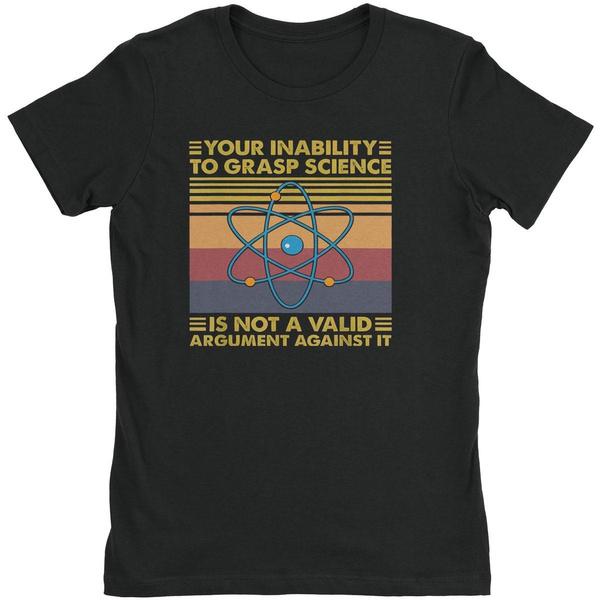 Men s Cotton T Shirt Your Inability To Grasp Science Is Not A Valid Argument Against It Men Women T-Shirt S
