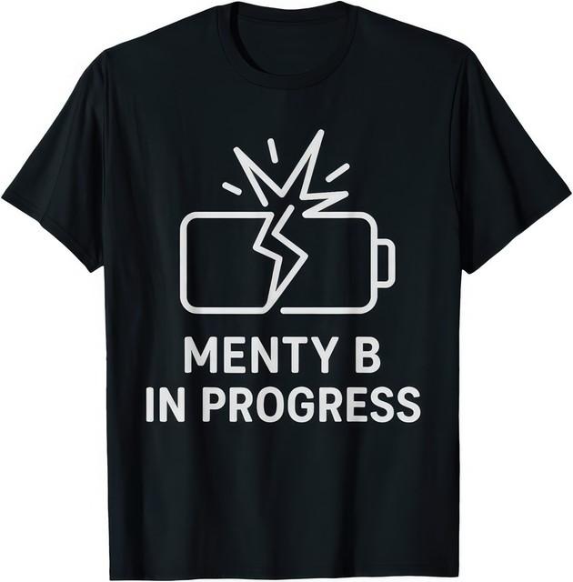 Menty B In Progress Sarcastic Mental Health Meme T-Shirt XXXXL