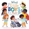 What Little Boys Are Made Of: A Modern Nursery Rhyme To Encourage and Celebrate Boys