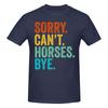 Sorry Cant Horses Bye Funny Horseback Riding Horsesoft Tshirt Minimalist Vibe Easy To Clean Short Sleeve