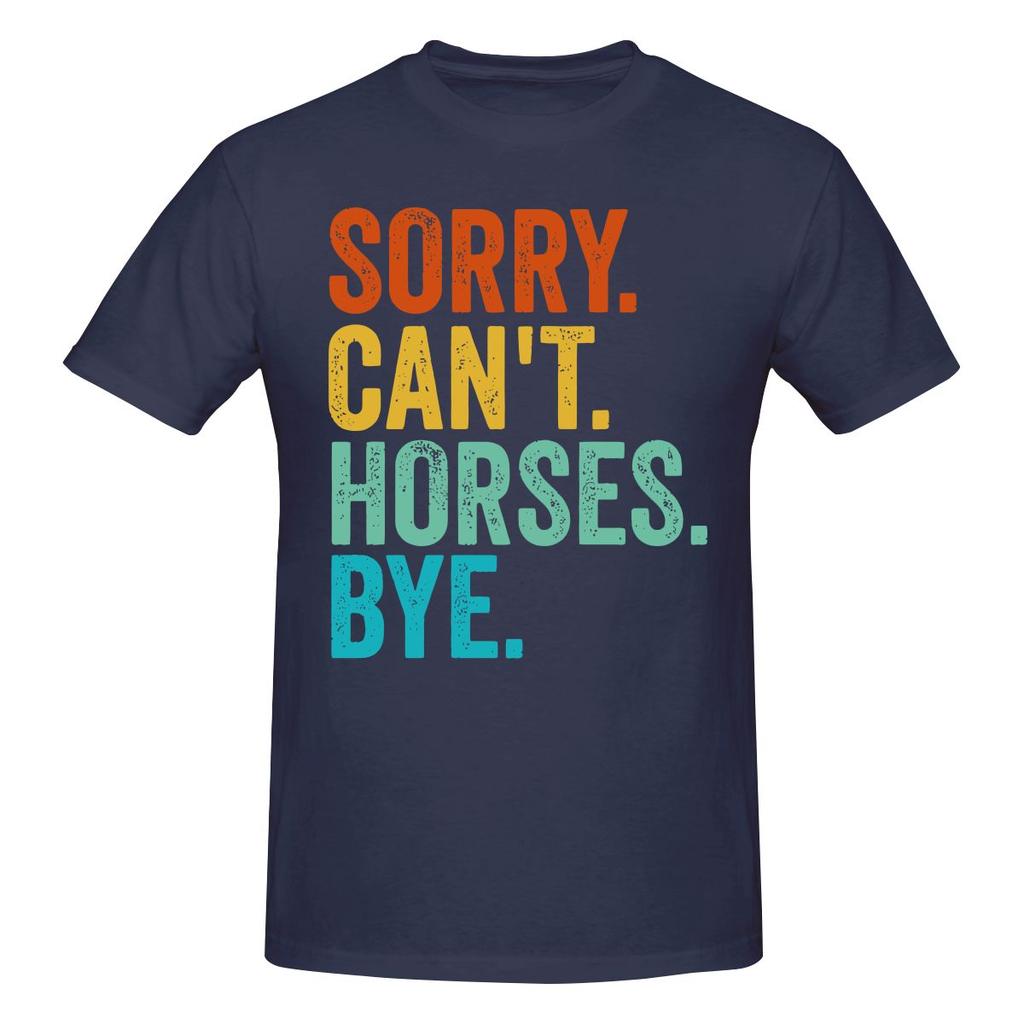 Sorry Cant Horses Bye Funny Horseback Riding Horsesoft Tshirt Minimalist Vibe Easy To Clean Short Sleeve