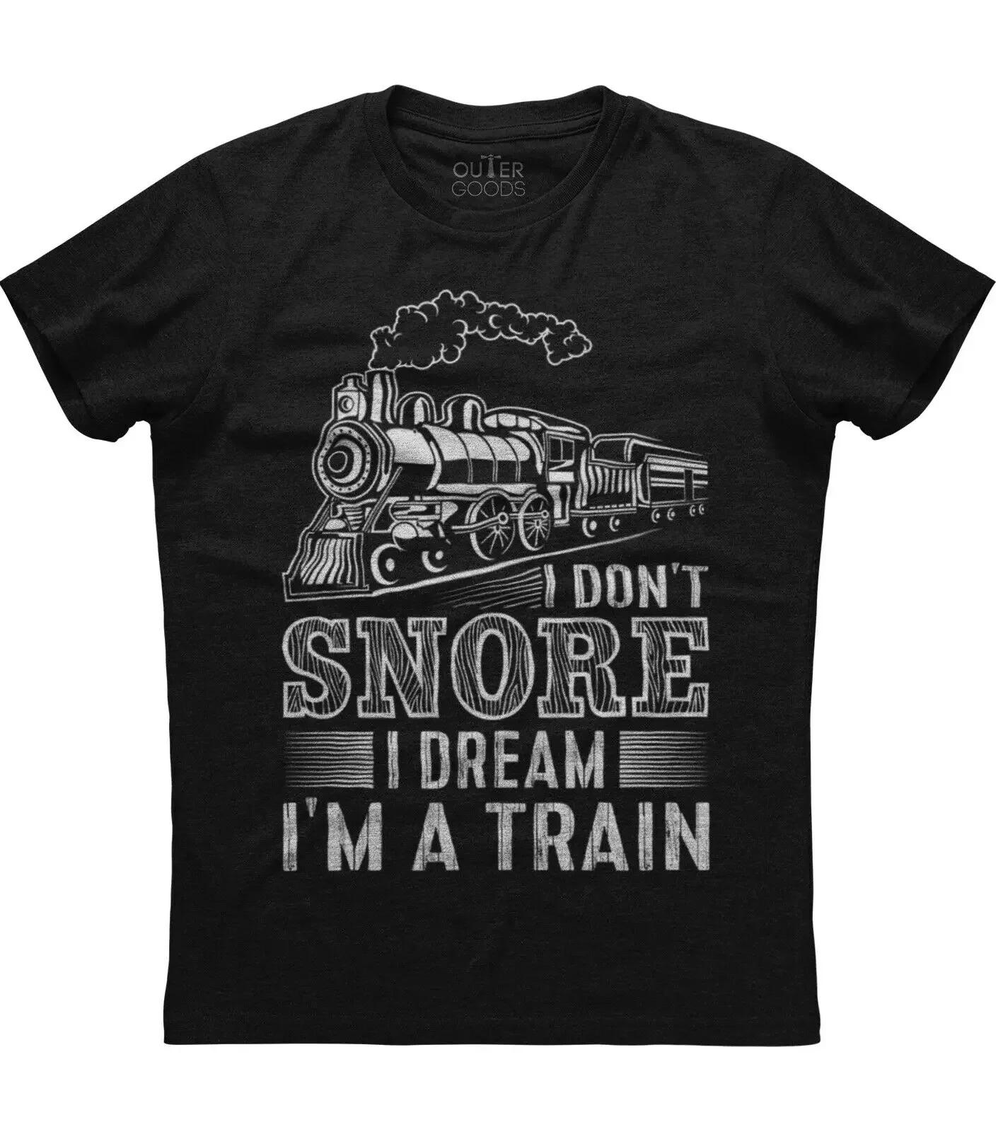 

I Dont Snore I Dream I Am A Train Funny Graphic Phrase TShirt Summer Cotton ONeck Short Sleeve Mens T Shirt New S3XL S