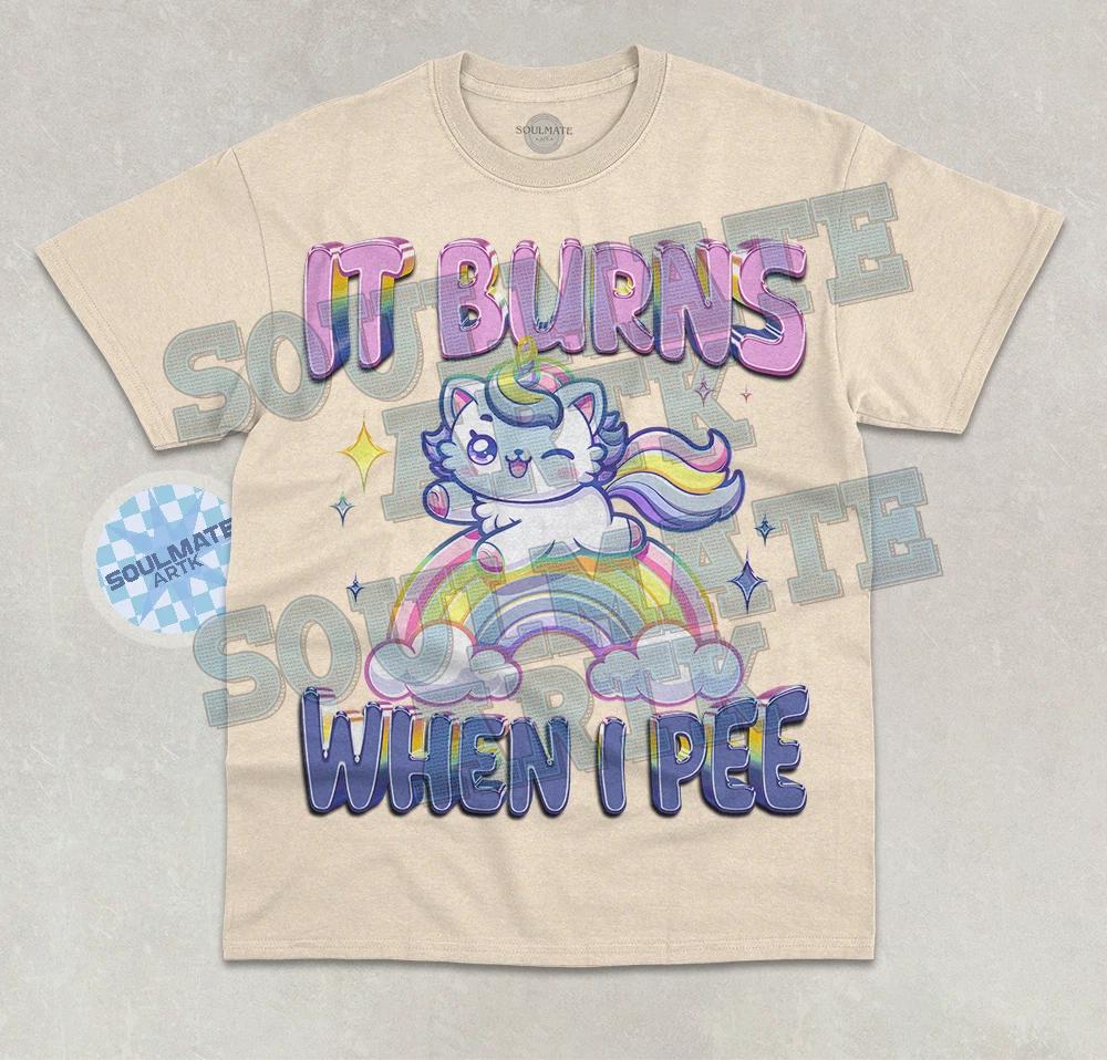 It Burns When I Pee T- Shirt Funny Meme Cute Unicorn Bootleg Graphic Unisex Shirt S