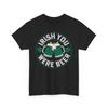 Beer Drinking T-Shirt | Funny Beer Shirt | Irish You Were Beer Patricks T-Shirt