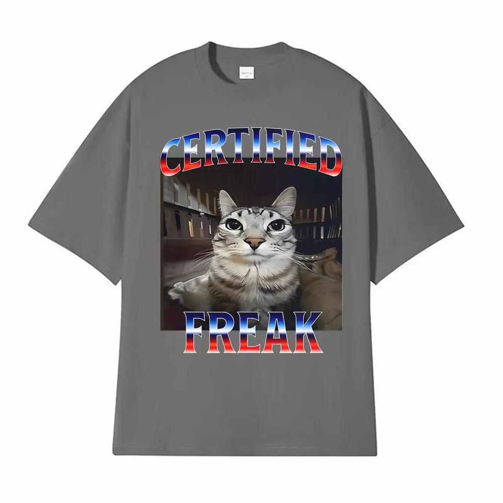 Certified Freak Funny Cat Meme T Shirts for Men Women Fashion High Quality T-shirt Male Oversized Comfort Short Sleeve Tee Shirt