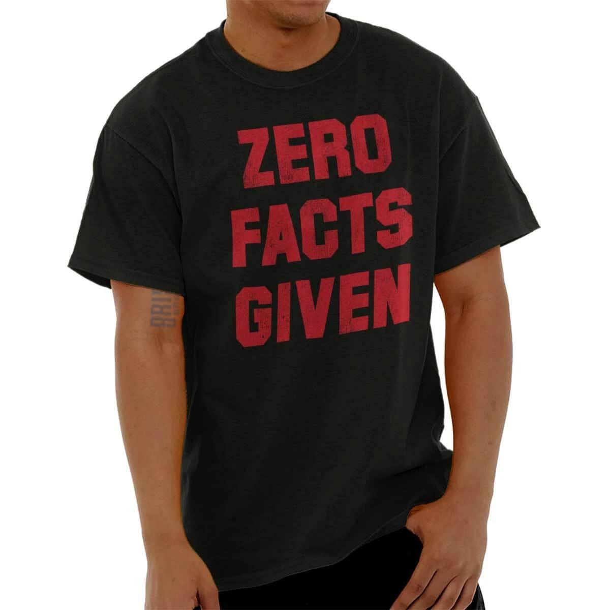 Zero Facts Given Funny Attitude Humor Joke Womens or Mens Crewneck T Shirt Tee 2XL