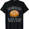 New Sourdough Because Regular Bread Is Stupid Funny T Shirt Made In Usa S 3xl Vintage Homme Designer Clothes Unisex Soft