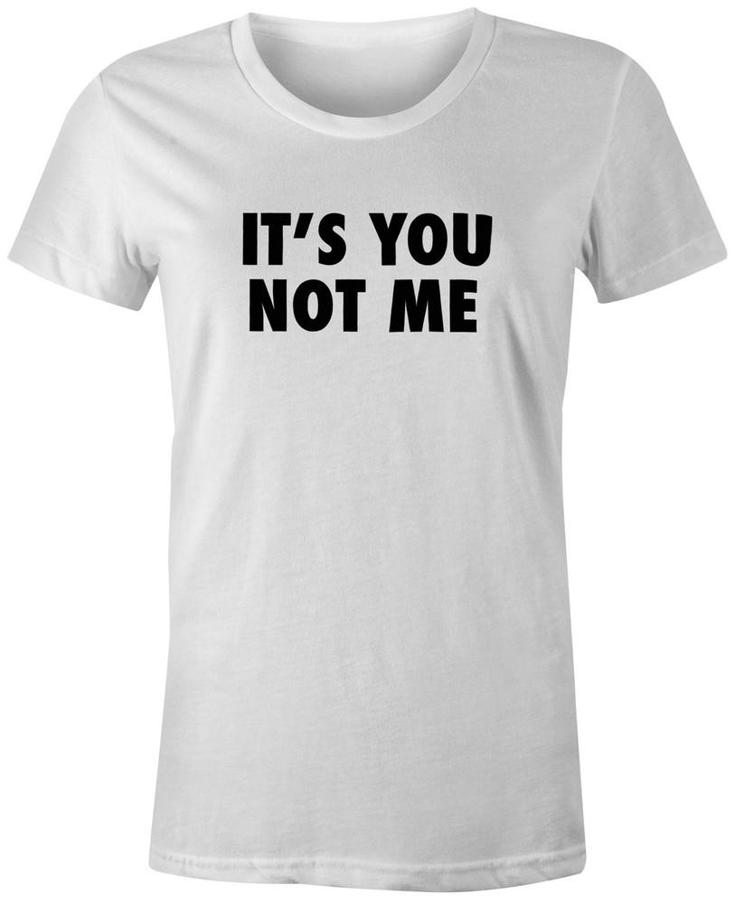 

Its You Not Me Funny Quote Fashion Tee T-Shirt Top Custom Printed Womens M