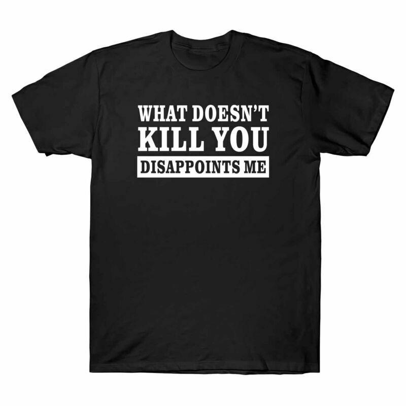 Disappoints What Cotton TShirt You Me Doesnt Unisexs Tee Short Sleeve Kill S
