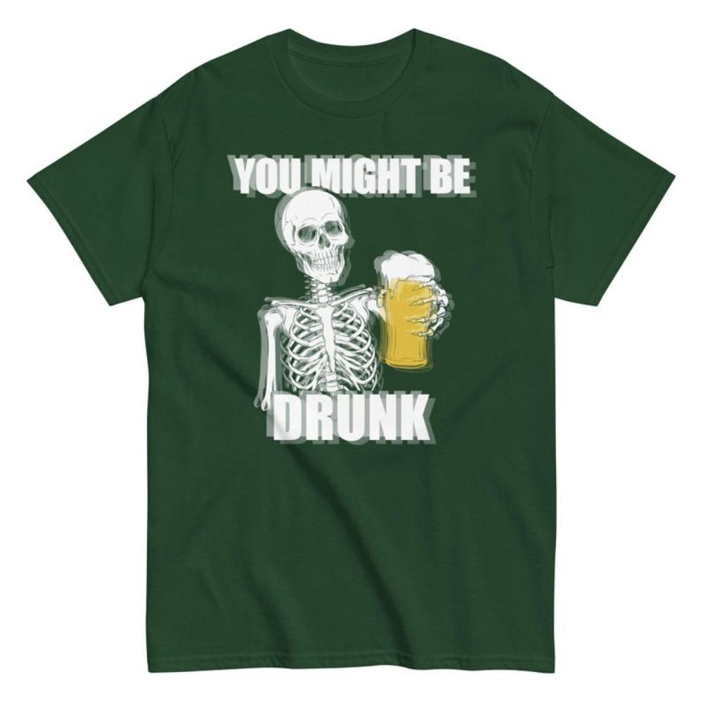 You Might Be Drunk Shirt Drinking Humor Party Graphic T Shirts Funny Skeleton Drinking Beer Gift for Parties Drink Lover Dad S