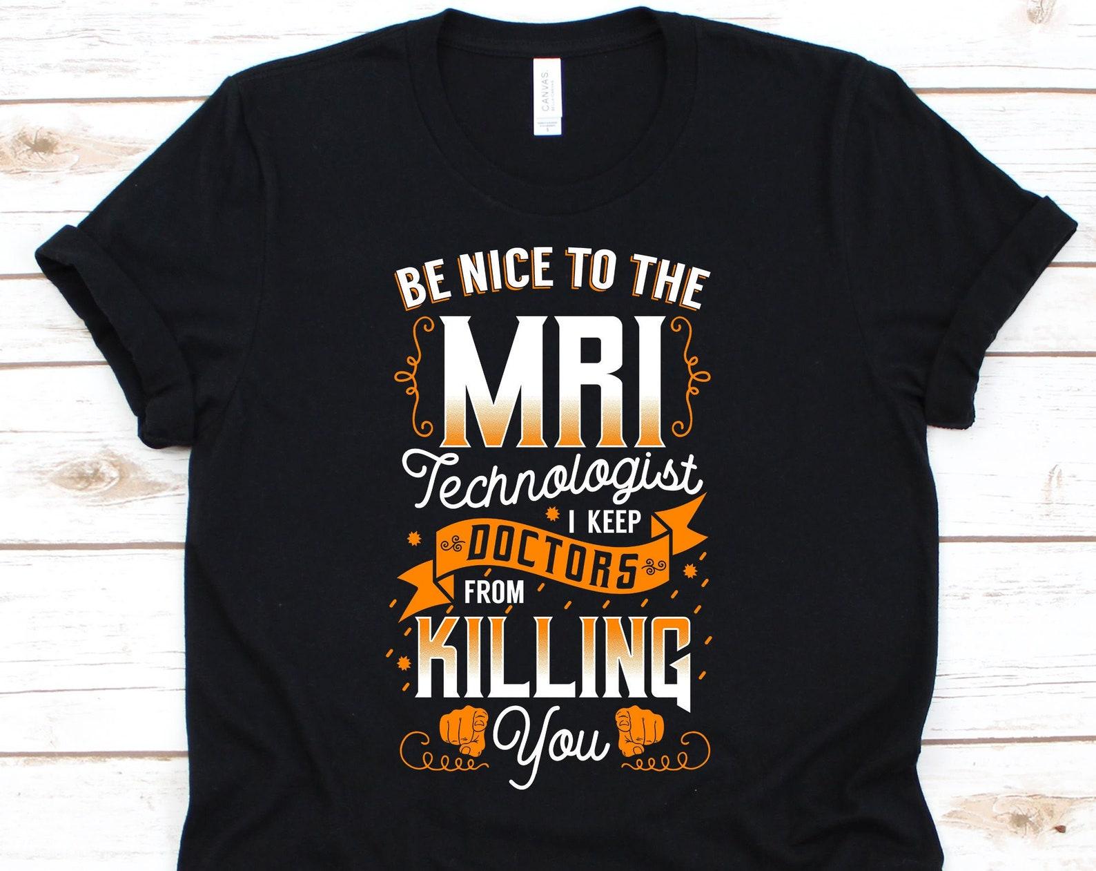 Be Nice To The MRI Technologist Shirt, Radiology T-Shirt For MRI Technologist, Cute MRI Tech Gift For Men Women, Radiology Gifts 2XL