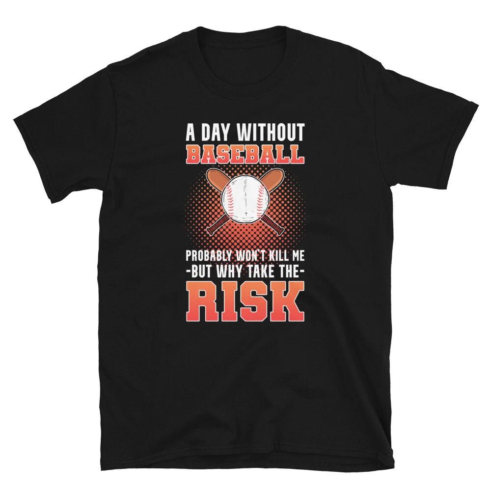 A Day without Baseball Probably won t Kill Me Softball Fan T-shirt S
