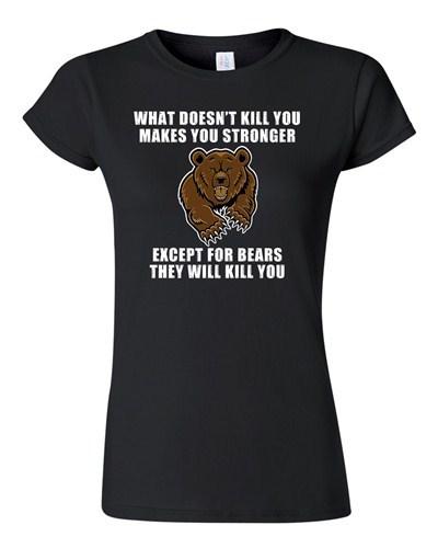 Junior What Doesn t Kill You Makes You Stronger Except Bear Funny DT T-Shirt Tee Unisex T-Shirt XL