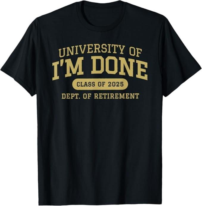 

University of i m done retirement funny career graduation T-Shirt 4XL