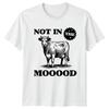 Not In The MOOOOD Cow Graphic Sarcastic Humor Adult TShirt