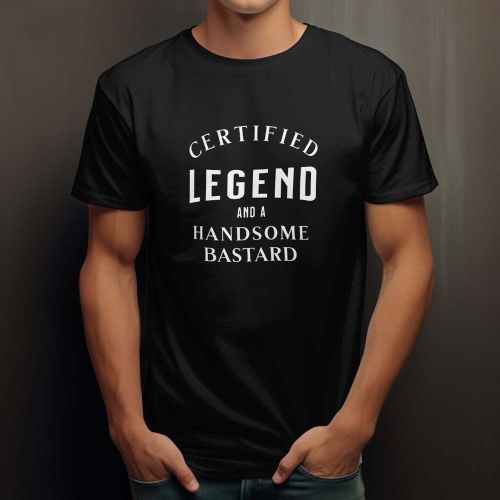 

Certified Legend and a Handsome Bastard Tshirt Funny Gift Shirt Novelty Tee S