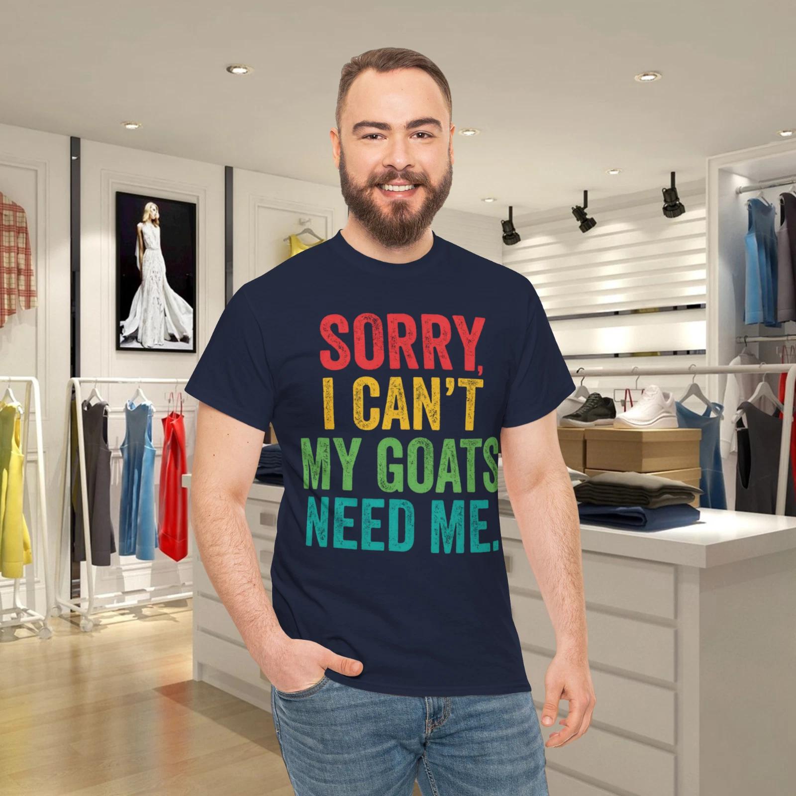 Sorry, I can t my goats need me - Goat farmer or lover funny T- Shirt M