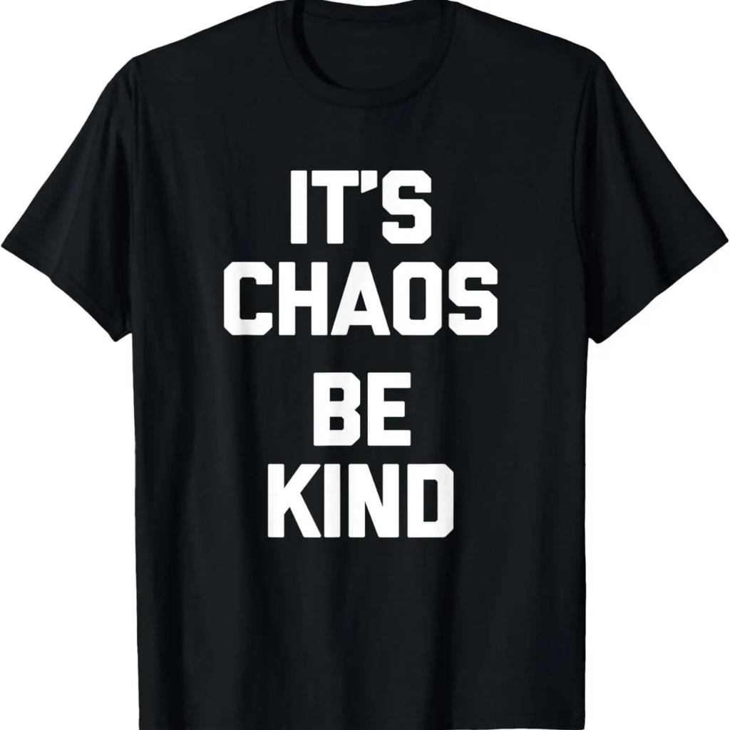 It's Chaos (Be Kind) T-Shirt Funny Saying Sarcastic Novelty T-Shirt