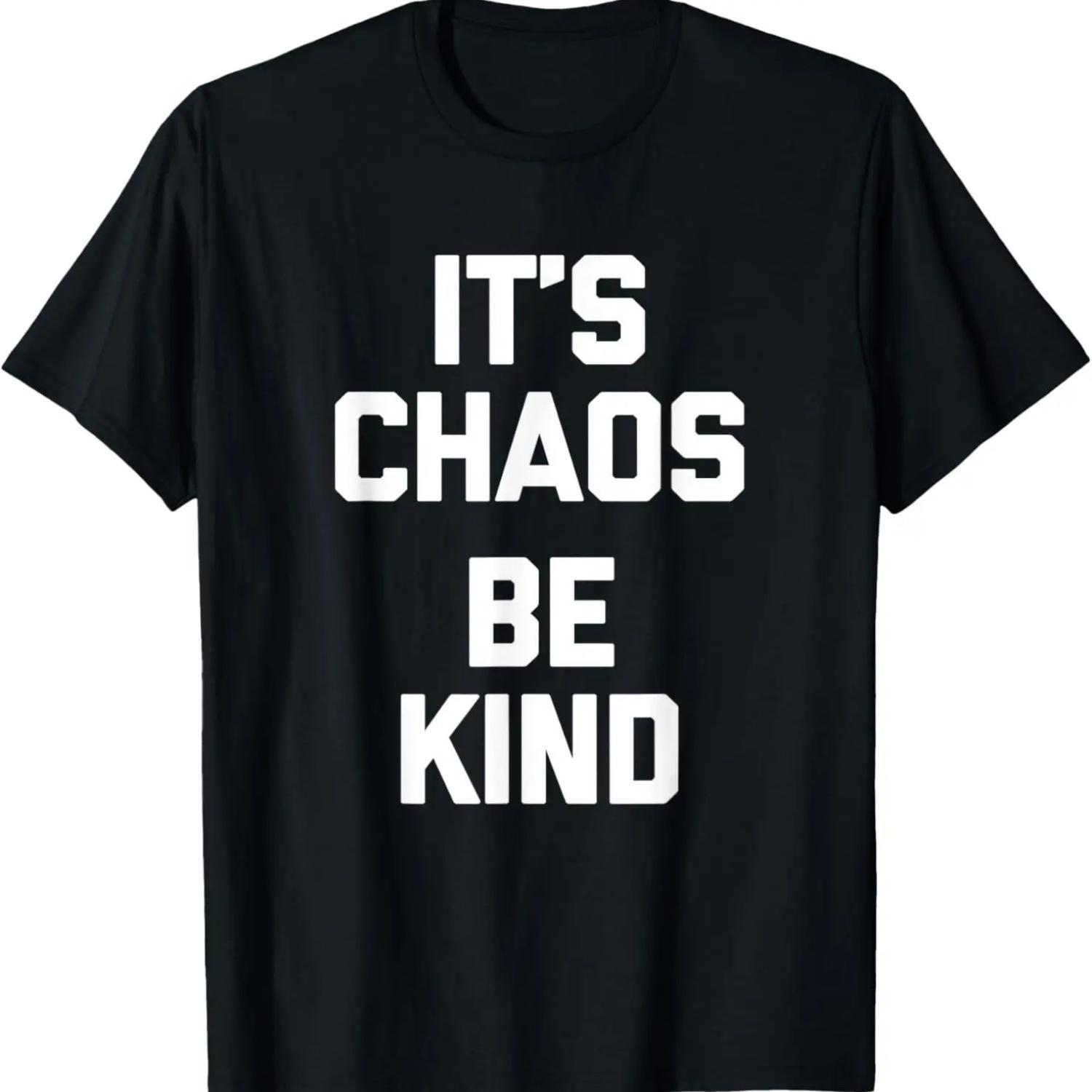 It s Chaos (Be Kind) T-Shirt funny saying sarcastic novelty T-Shirt S