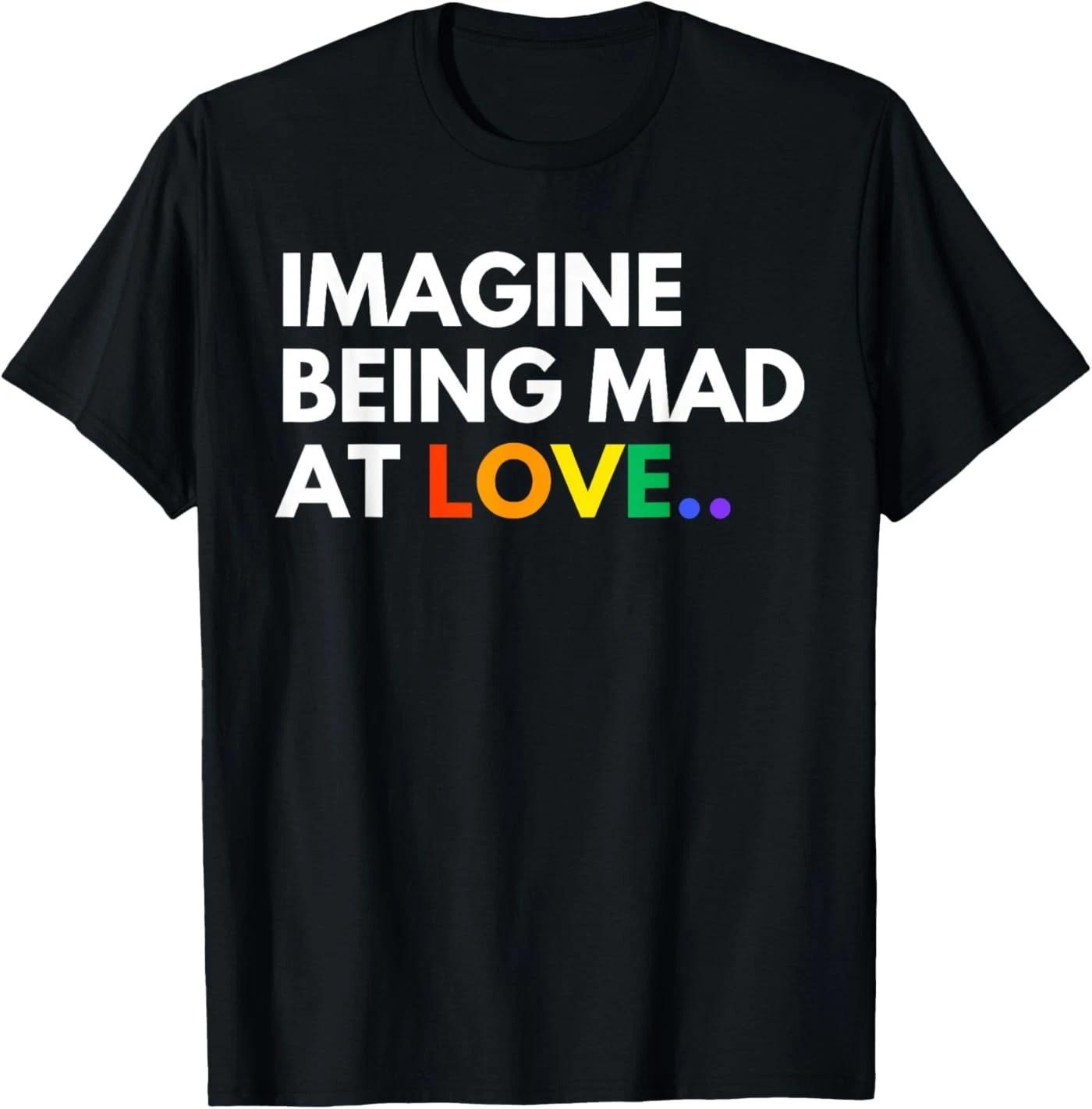 Imagine Being Mad At Love Pride Rainbow Equality T-Shirt S