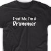 Trust Me I'm A Drummer T Shirt Tee Drum Musician Band Music Musician Funny Fun