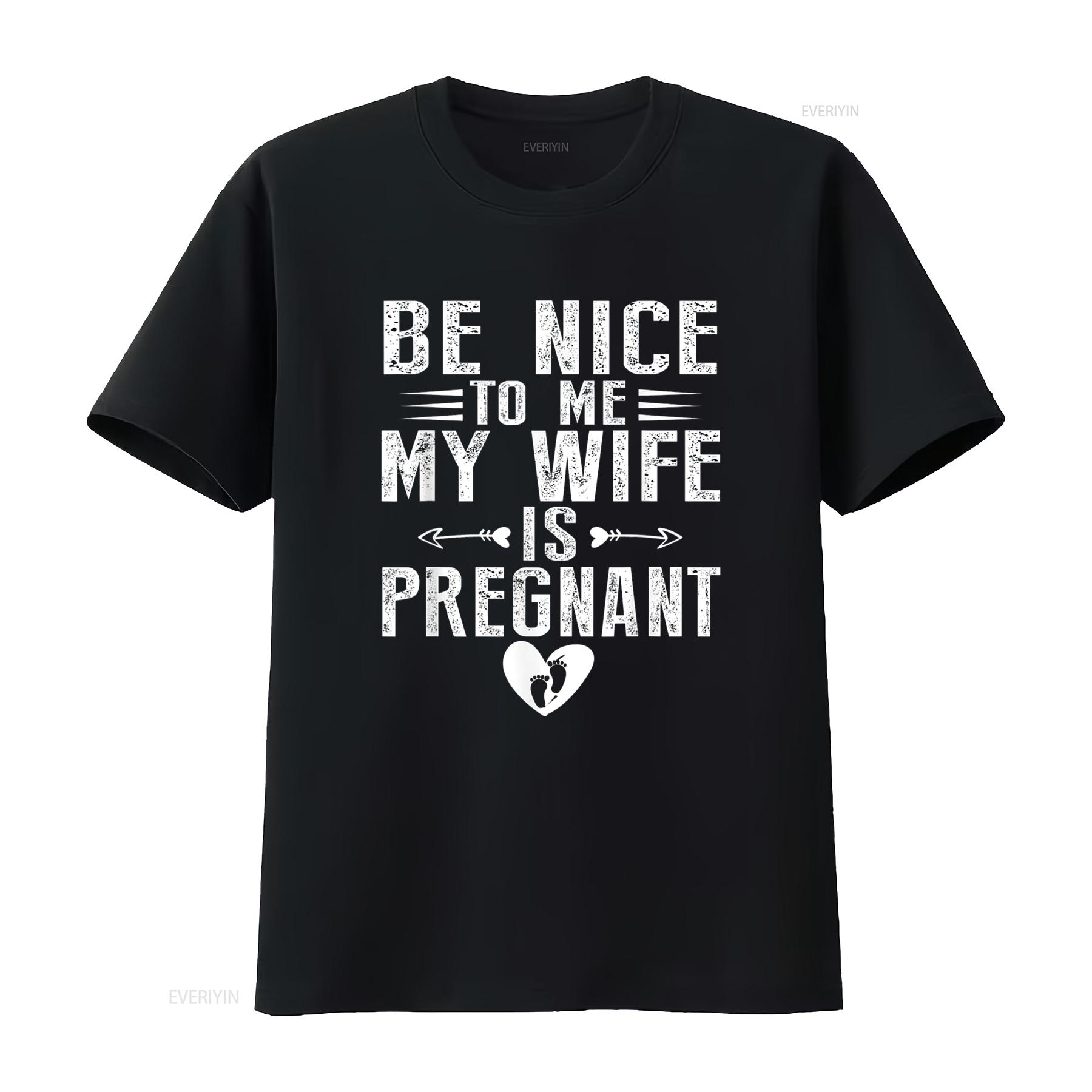 

Mens Be Nice To My Wife Is Pregnant T Shirt Black vintage Washed streetwear homme fashion designer clothes Slightly Casual 4XL