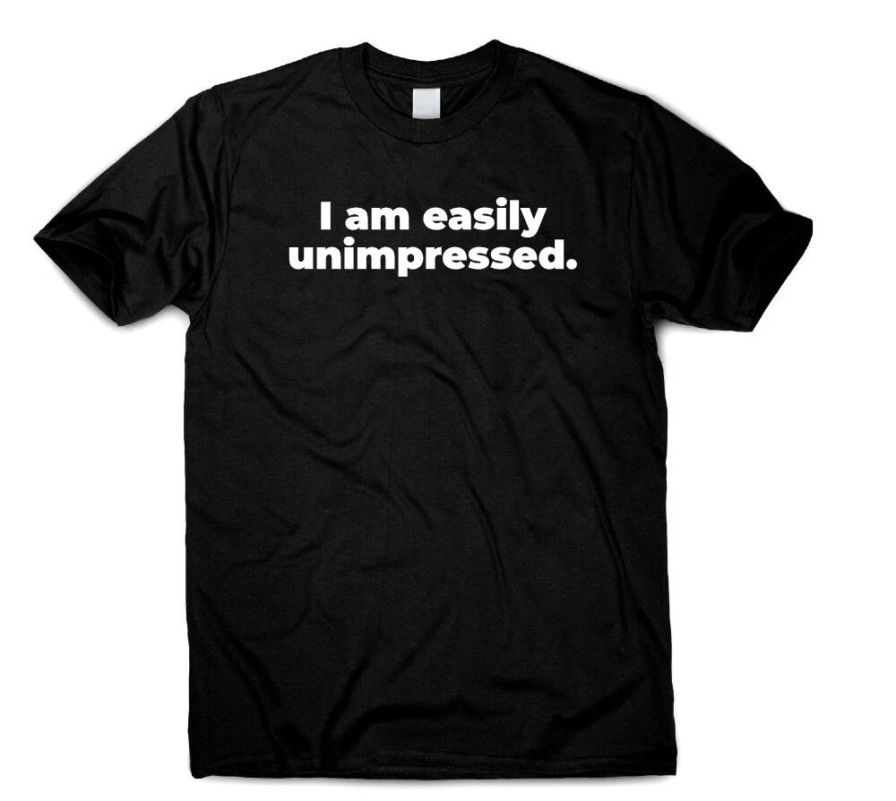 I Am Easily Unimpressed Funny t shirt womens mens slogan tee novelty humor top M