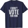 I Didn't Vote For Him Political Lover Unisex T-Shirt