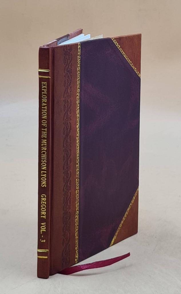 Exploration of the Murchison, Lyons, and Gascoyne Rivers In Western Australia Volume 3 1858 [Leather Bound] by Gregory, F. T.