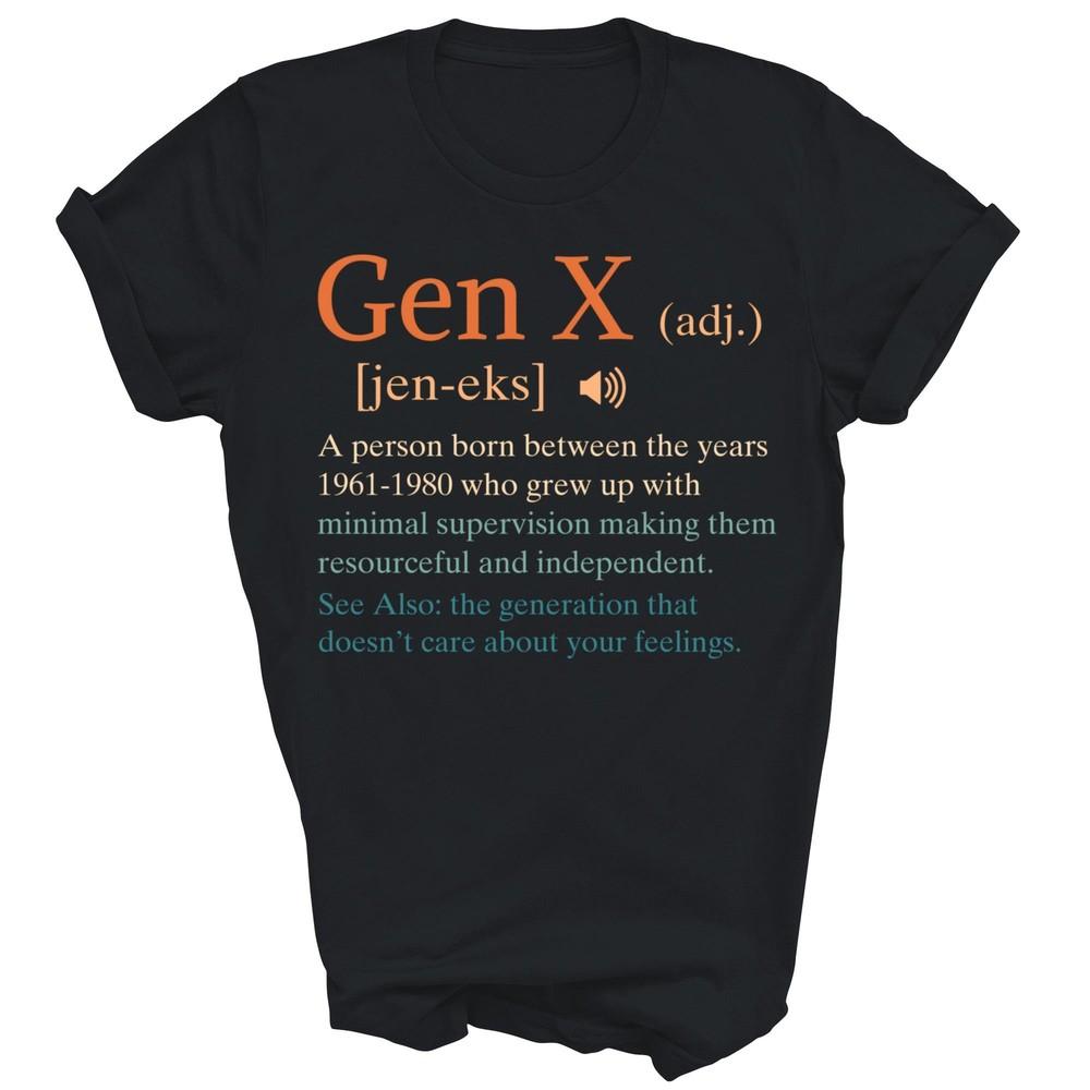 

Funny Gen X Generation X Definition Sarcasm Unisex Shirt Gift 2XL